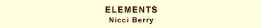 Elements :: Nicci Berry